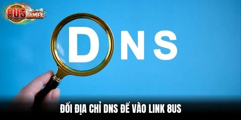 Đổi địa chỉ DNS để vào link 8us
